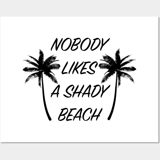 Nobody Likes A Shady Beach Wall Art by JustPick